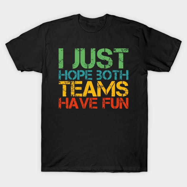 I Just Hope Both Teams Have Fun T-Shirt by Gaming champion